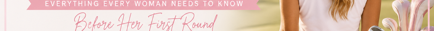Beginner's Guide to Golf: Everything Every Woman Needs to Know Before Her First Round